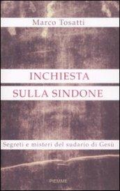 Inchiesta sulla Sindone. Segreti e misteri del sudario di Gesù