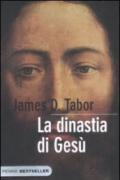 La dinastia di Gesù. La storia segreta di Gesù, della sua famiglia reale e la nascita del cristianesimo