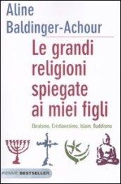 Le grandi religioni spiegate ai miei figli. Ebraismo, cristianesimo, Islam, buddismo