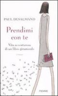 Prendimi con te. Vita avventurosa di un libro giramondo