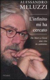 L'infinito mi ha cercato. Da Marx a Gesù una vita in cammino