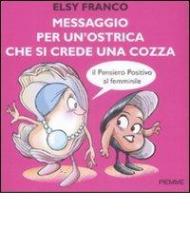 Messaggio per un'ostrica che si crede una cozza. Il pensiero positivo al femminile