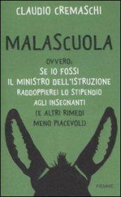 Malascuola. Ovvero: se io fossi il ministro dell'istruzione raddoppierei lo stipendio agli insegnanti (e altri rimedi meno piacevoli)