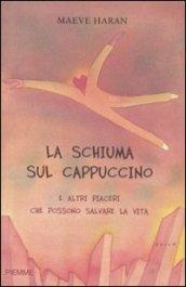 La schiuma sul cappuccino e altri piaceri che possono salvare la vita