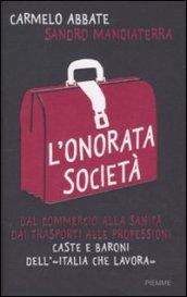 L'onorata società. Dal commercio alla sanità, dai trasporti alle professioni. Caste e baroni dell'«Italia che lavora»