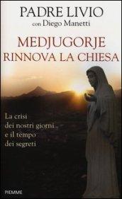 Medjugorje rinnova la Chiesa. La crisi dei nostri giorni e il tempo dei segreti