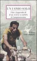 Un uomo solo. Vita e leggenda di Fausto Coppi, il campionissimo