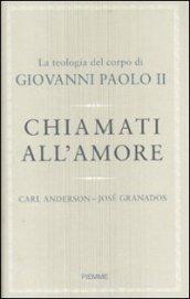 Chiamati all'amore. La teologia del corpo di Giovanni Paolo II