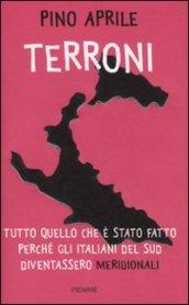 Terroni: Tutto quello che è stato fatto perché gli italiani del Sud diventassero 