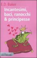 Incantesimi, baci, ranocchi & principesse