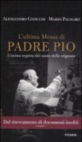 L'ultima messa di Padre Pio. L'anima segreta del santo delle stigmate