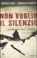 Non voglio il silenzio: Il romanzo delle stragi