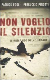 Non voglio il silenzio: Il romanzo delle stragi