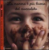 La mamma è più buona del cioccolato