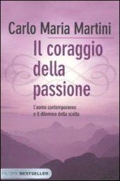 Il coraggio della passione. L'uomo contemporaneo e il dilemma della scelta