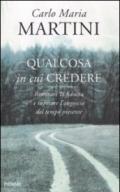 Qualcosa in cui credere: Ritrovare la fiducia e superare l'angoscia del tempo presente