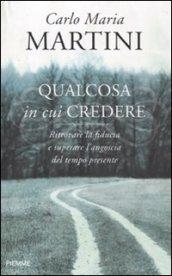 Qualcosa in cui credere: Ritrovare la fiducia e superare l'angoscia del tempo presente