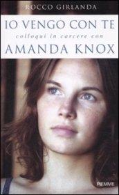 Io vengo con te. Colloqui in carcere con Amanda Knox