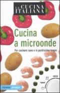 La cucina italiana. Cucina a microonde. Per cucinare sano e in pochissimo tempo