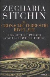 Le cronache terrestri rivelate. I segreti del passato sono la chiave del futuro