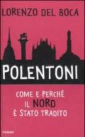 Polentoni. Come e perché il Nord è stato tradito