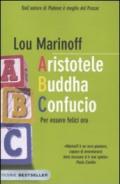 Aristotele Buddha Confucio. Per essere felici ora (Bestseller Vol. 264)