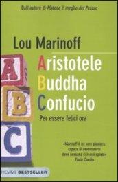 Aristotele Buddha Confucio. Per essere felici ora (Bestseller Vol. 264)