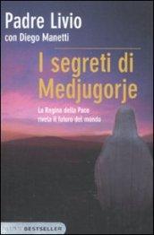 I segreti di Medjugorje. La regina della pace rivela il futuro del mondo