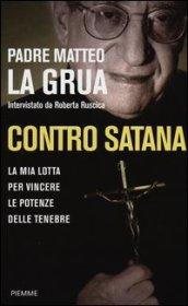 Contro Satana. La mia lotta per vincere le potenze delle tenebre