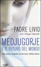 Medjugorje e il futuro del mondo. Dai dieci segreti al tempo della pace