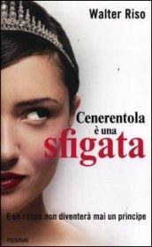 Cenerentola è una sfigata: E un rospo non diventerà mai un principe (Women non fiction)