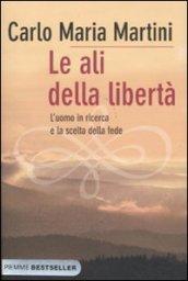 Le ali della libertà. L'uomo in ricerca e la scelta della fede