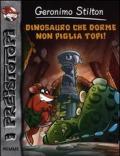 Dinosauro che dorme non piglia topi!