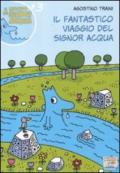 Il fantastico viaggio del signor Acqua. Ediz. illustrata