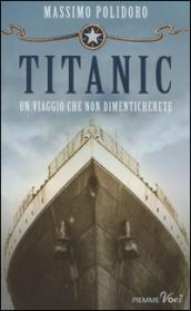 Titanic. Un viaggio che non dimenticherete