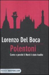 Polentoni. Come e perché il Nord è stato tradito