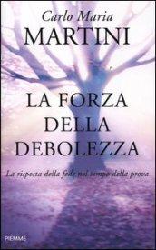 La forza della debolezza: La risposta della fede nel tempo della prova (Saggistica Religiosa)