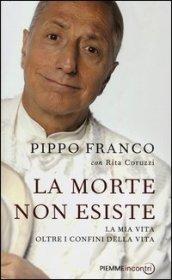 La morte non esiste. La mia vita oltre i confini della vita