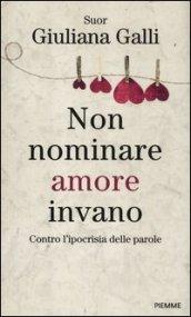 Non nominare amore invano. Contro l'ipocrisia delle parole