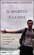 Il segreto è la vita: Una storia di malattia, fede e travolgente speranza (Incontri)