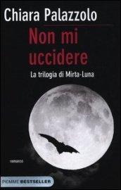 Non mi uccidere. La trilogia di Mirta-Luna