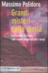 Grandi misteri della storia. Da Atlantide al Titanic, i più celebri enigmi di tutti i tempi