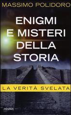 Enigmi e misteri della storia: La verità svelata