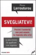 Svegliatevi! Perché l'austerità non può essere la risposta alla crisi. 15 soluzioni da applicare con urgenza