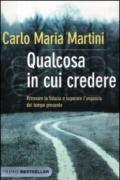 Qualcosa in cui credere. Ritrovare la fiducia e superare l'angoscia del tempo presente. Ediz. illustrata