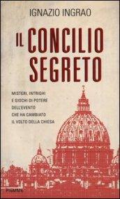 Il Concilio segreto: Misteri, intrighi e giochi di potere dell'evento che ha cambiato il volto della Chiesa