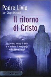 Il ritorno di Cristo. La seconda venuta di Gesù e le profezie di Medjugorje sulla fine dei tempi