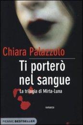 Ti porterò nel sangue. La trilogia di Mirta-Luna