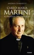 Carlo Maria Martini. Il profeta del dialogo