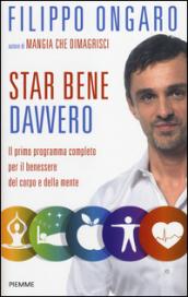 Star bene davvero. Il primo programma completo per il benessere del corpo e della mente